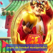 jogos de futebol manipulados